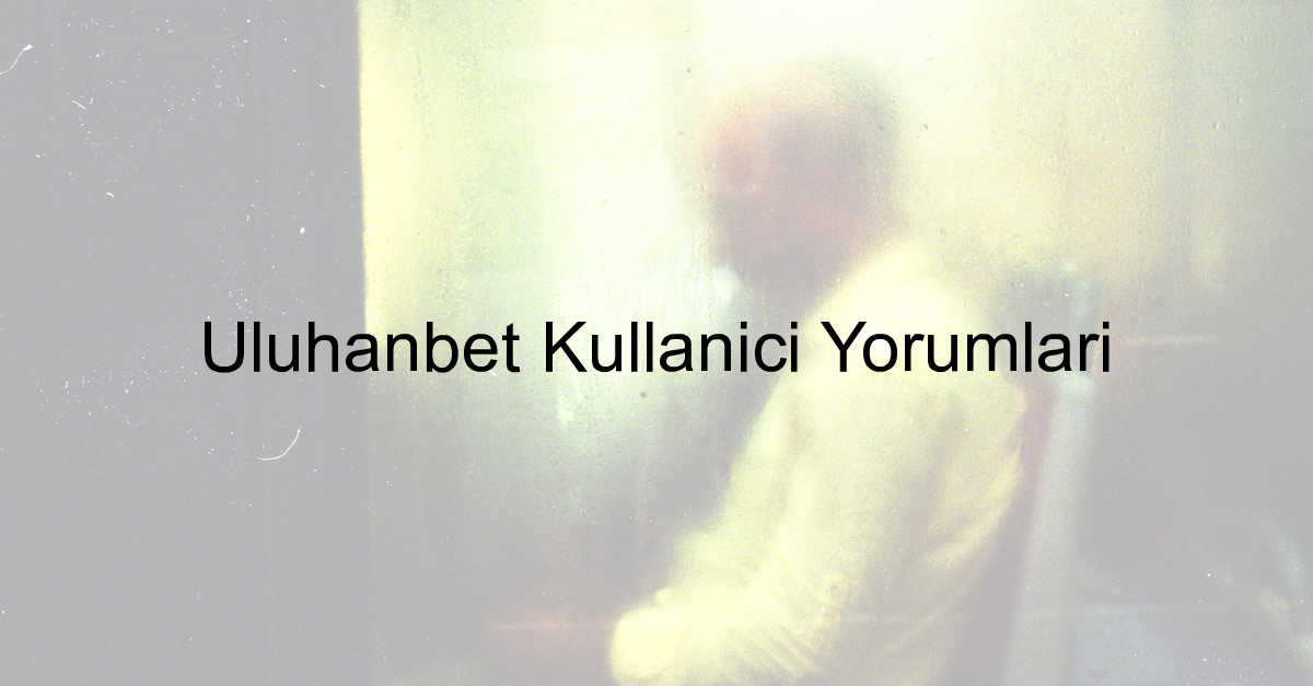 Uluhanbet kullanıcı yorumları